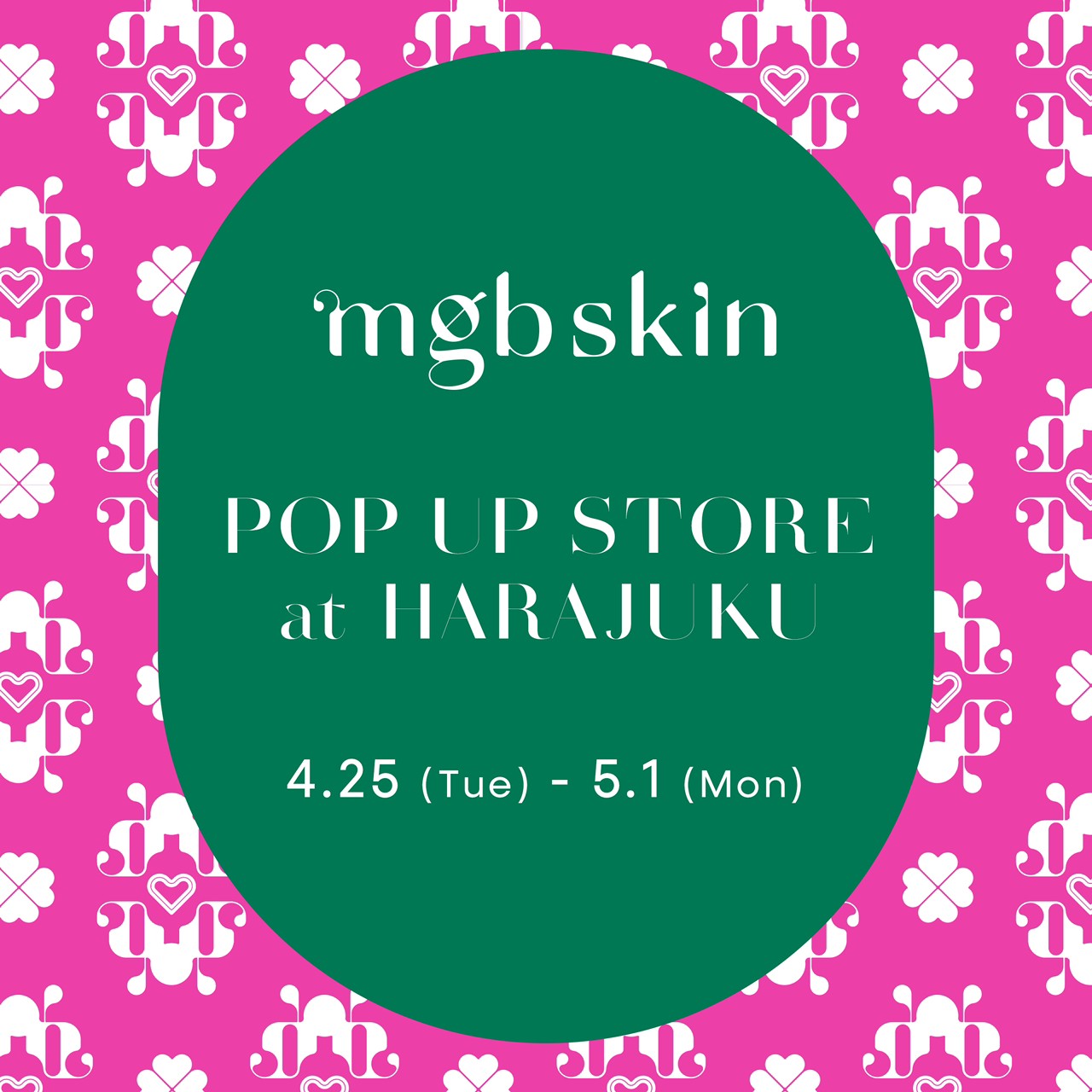 4/25 - 5/1 mgb skin POP UP STORE at OMOTESANDO